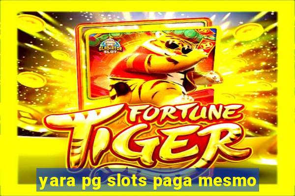 yara pg slots paga mesmo